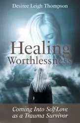 Healing Worthlessness - Desiree Leigh Thompson