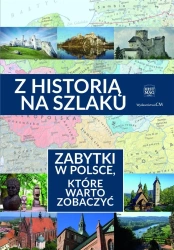 Z historią na szlaku. Zabytki w Polsce, które warto zobaczyć - opracowanie zbiorowe