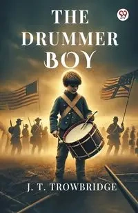 The Drummer Boy - Trowbridge J. T.