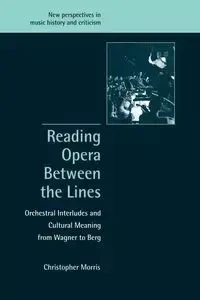 Reading Opera Between the Lines - Morris Christopher