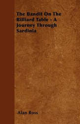The Bandit On The Billiard Table - A Journey Through Sardinia - Ross Alan