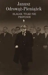 Błagam, tylko nie profesor - Janusz Odrowąż-Pieniażek