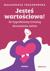 Jesteś wartościowa! 10-tygodniowy trening.. - Małgorzata Trzaskowska