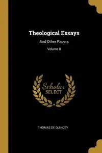 Theological Essays - Thomas Quincey De