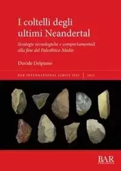 I coltelli degli ultimi Neandertal - Delpiano Davide