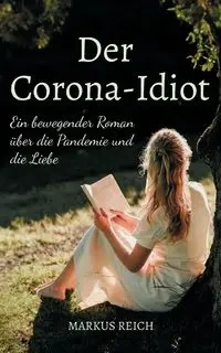 Der Corona-Idiot - Markus Reich