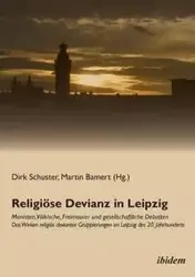 Religiöse Devianz in Leipzig. Monisten, Völkische, Freimaurer und gesellschaftliche Debatten - Das Wirken religiös devianter Gruppierungen im Leipzig des 20. Jahrhunderts. - Bamert Martin