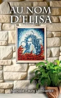 Au nom d'Elisa - Nathalie Lombardot