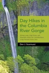 Day Hikes in the Columbia River Gorge - Don J. Scarmuzzi