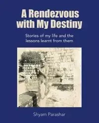 A Rendezvous with My Destiny - Parashar Shyam