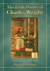 The Early Poetry of Charles Wright - Robert D. Denham