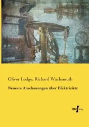 Neueste Anschauungen über Elektrizität - Oliver Lodge