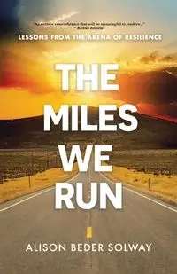 The Miles We Run - Alison Beder Solway