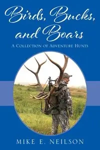 Birds, Bucks, and Boars - Mike E. Neilson