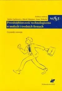 Przedsiębiorczość technologiczna w małych i średnich firmach - Lachiewicz Stefan, Matejun Marek, Walecka Anna