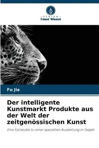 Der intelligente Kunstmarkt Produkte aus der Welt der zeitgenössischen Kunst - Jia Fu