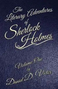 The Literary Adventures of Sherlock Holmes Volume 1 - Victor Daniel D