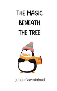 The Magic Beneath the Tree - Julian Carmichael