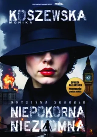 Krystyna Skarbek. Niepokorna, niezłomna - Monika Koszewska