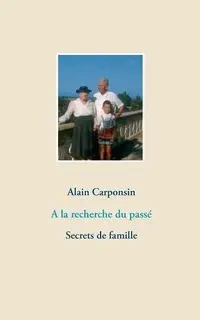 A la recherche du passé - Carponsin Alain