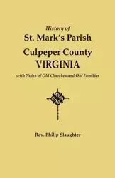 History of St. Mark's Parish, Culpeper County, Virginia, with Notes of Old Churches and Old Families - Philip Slaughter Rev.