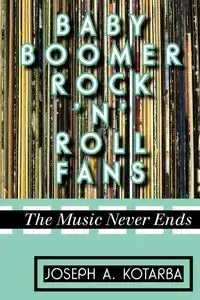 Baby Boomer Rock 'n' Roll Fans - Joseph A. Kotarba