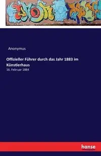 Offizieller Führer durch das Jahr 1883 im Künstlerhaus - Anonymus