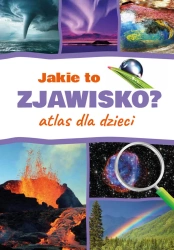 Jakie to zjawisko? Atlas dla dzieci - Monika Płóciennik