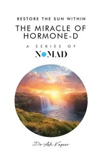 The Miracle of Hormone-D - Kapoor Dr Ash