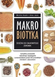 Makrobiotyka ścieżka do całkowitego zdrowia - Michio Kushi, Alex Jack