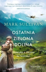 Ostatnia zielona dolina. Ucieczka z Ukrainy ku... - Mark T. Sullivan