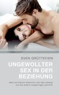 Ungewollter Sex in der Beziehung - Grüttefien Sven