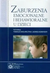 Zaburzenia emocjonalne i behawioralne u dzieci - Tomasz Wolańczyk, Jadwiga Komender