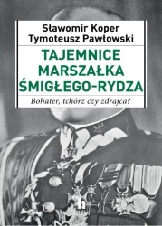 Tajemnice Marszałka Śmigłego-Rydza - Tymoteusz Pawłowski, Sławomir Koper