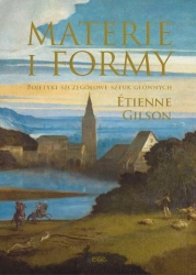 Materie i formy. Pojetyki szczegółowe sztuk... - Etienne Gilson, Maria Gawron-Zaborska, Janusz S.