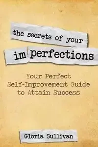 The Secrets of Your Imperfections - Gloria Sullivan