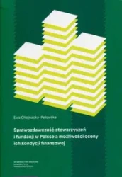 Sprawozdawczość stowarzyszeń i fundacji w Polsce a możliwości oceny ich kondycji finansowej - Ewa Chojnacka-Pelowska