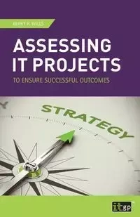 Assessing IT Projects to Ensure Successful Outcomes - Kerry Wills R