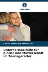 Unterhaltsbeihilfe für Kinder und Mutterschaft im Teenageralter - Lillian Nkhwashu Sindisiwe
