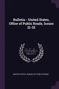 Bulletin - United States, Office of Public Roads, Issues 21-32 - United States. Bureau Of Public Roads