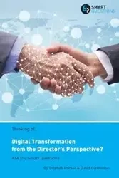 Thinking of... Digital Transformation from the Director's Perspective? Ask the Smart Questions - Parker Stephen JK