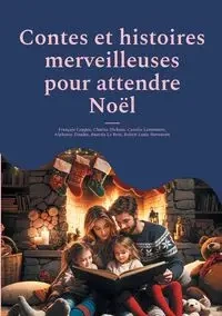 Contes et histoires merveilleuses pour attendre Noël - Coppée François