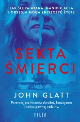 Sekta śmierci. Jak ślepa wiara, manipulacja... - John Glatt