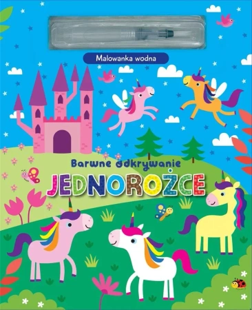 Barwne odkrywanie. Jednorożce. Malowanka wodna - praca zbiorowa