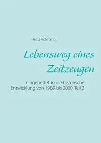 Lebensweg eines Zeitzeugen - Hofmann Heinz