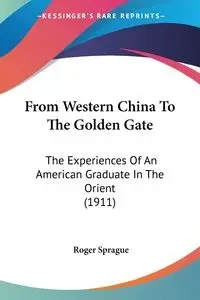 From Western China To The Golden Gate - Roger Sprague
