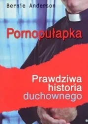 Pornopułapka. Prawdziwa historia duchownego - Bernie Anderson