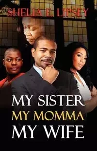My Sister, My Momma, My Wife - Shelia E. Lipsey