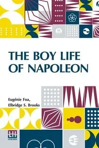 The Boy Life Of Napoleon - Foa Eug nie