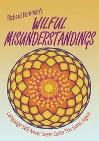 Wilful Misunderstandings - Richard Foreman